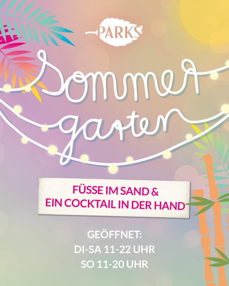 PARKS SOMMERGARTEN - Grafik: Text: Füße im Sand und ein cocktail in der Hand. Geöffnet: Dienstag bis Samstag 11 bis 22 Uhr Sonntag 11 bis 21 Uhr