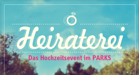 Heiraterei - Das Hochzeitsevent im PARKS